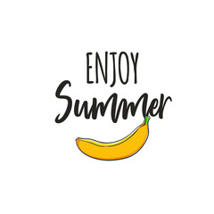 Enjoy Summer. Inspirational vector Calligraphy with Banana