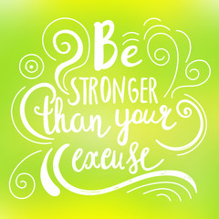 Be stronger then your excuse calligraphy. lettering motivational poster or card design. Hand drawn quote. illustration
