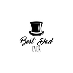 Top hat, Fathers day card. Text Best Dad ever. Vector. Greeting card design.