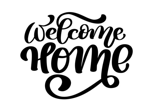 Welcome home card or poster. Hand drawn lettering. Modern calligraphy. Artistic isolated text. Ink vector illustration