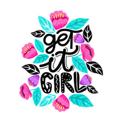Get it girl- handdrawn illustration. Feminism quote made in vector. Woman motivational slogan. Inscription for t shirts, posters, cards. Floral digital sketch style design.