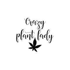 crazy plant lady. lettering. Vector illustration on white background. For greeting card, poster, banner, printing, mailing