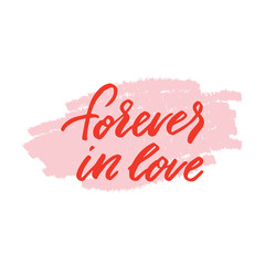 Hand drawn lettering card. The inscription: forever in love. Perfect design for greeting cards, posters, T-shirts, banners, print invitations.