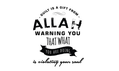 guilt is a gift from Allah warning you that what you are doing is violating your soul
