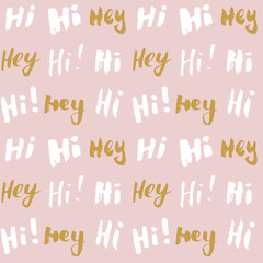 Hi and hey lettering sign seamless pattern. Hand drawn sketched grunge greeting words, grunge textured retro badge, Vintage typography design print, vector illustration