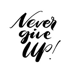 Never give up words. Hand drawn creative calligraphy and brush pen lettering, design for holiday greeting cards and invitations.