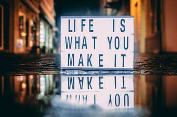 Life is what you make it