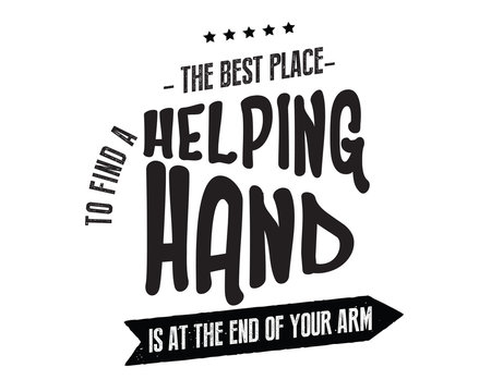 The best place to find a helping hand is at the end of your own arm.