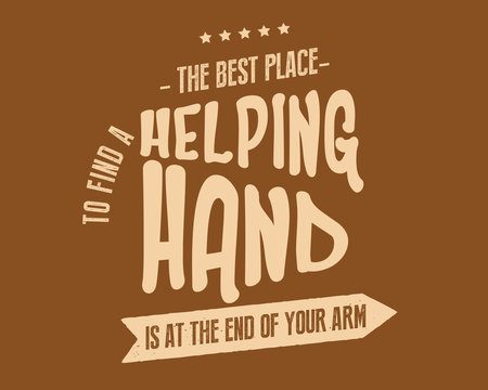 The best place to find a helping hand is at the end of your own arm.