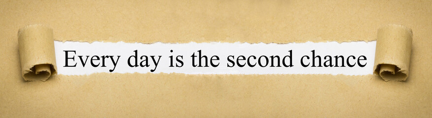 Every day is the second chance