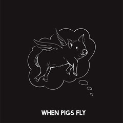 When pigs fly idiom