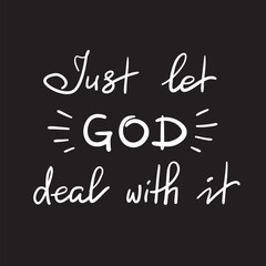Fototapeta na wymiar Just let God deal with it - motivational quote lettering, religious poster. Print for poster, prayer book, church leaflet, t-shirt, postcard, sticker. Simple cute vector