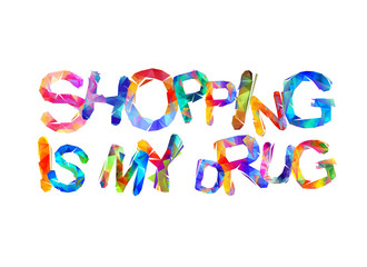Shopping is my drug. Triangular letters
