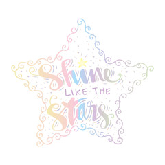 Shine like the stars lettering.  Inspirational quote.