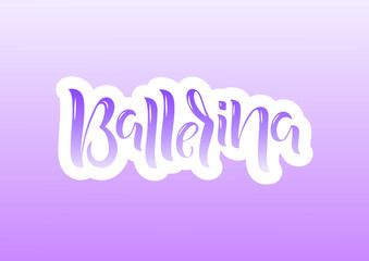 Hand drawn lettering phrase Ballerina