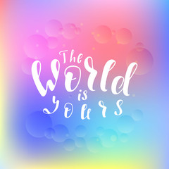 Lettering phrase The world is yours