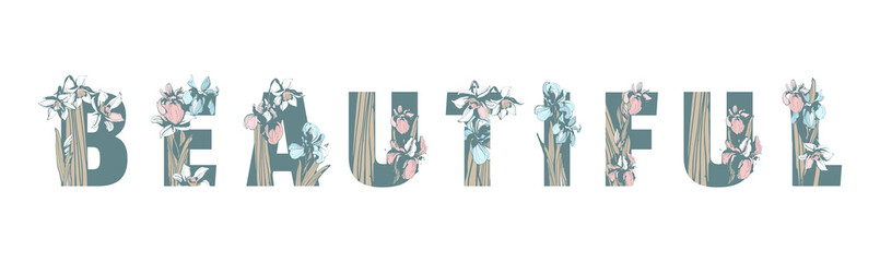 Lettering Inscription Beautiful with hand drawn floral background Spring flowers