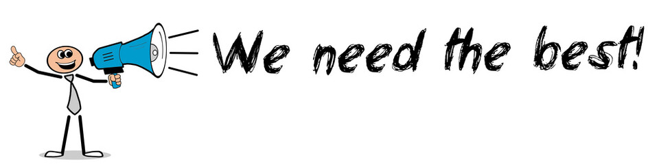 We need the best!