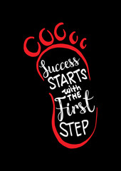 Success starts with the first step lettering. Motivational quote.