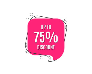 Up to 75% Discount. Sale offer price sign. Special offer symbol. Save 75 percentages. Speech bubble tag. Trendy graphic design element. Vector