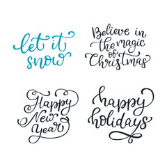 Set of hand drawn vector quotes. Let it snow. Believe in the magic of Christmas. Happy new year. Happy holidays.  Isolated calligraphy on white backgrounds.