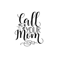 Call your mom. Vector illustration on white background. Mother's Day. Modern hand lettering and calligraphy. For greeting card, poster, banner, printing, mailing