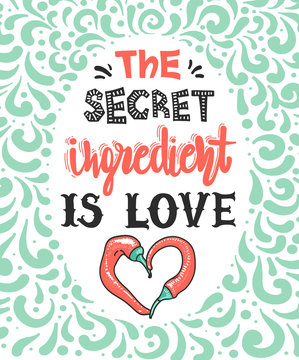 Quotes "The secret ingredient is love". Calligraphy motivational poster for kitchen. Vector illustration of lettering phrase. Conceptual art, heart-shaped peppers