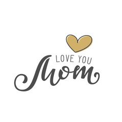 Handwritten lettering of Love You Mom on white background