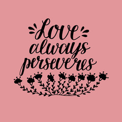 Hand lettering Love always perserveres with flowers