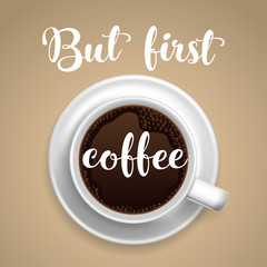 But first coffee. Hand lettering inscription with cup of coffee. Vector Illustration.