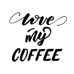 Vector illustration with lettering Love my coffee.
