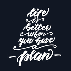 Vector illustration with lettering Life is better when you have a plan.