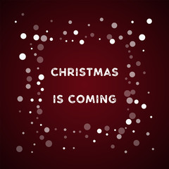 Christmas is coming greeting card. Falling white dots background. Falling white dots on red background.superb vector illustration.