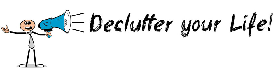 Declutter your Life!