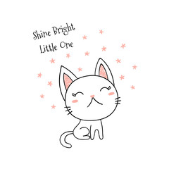 Hand drawn vector illustration of a cute funny little kitten, with text Shine bright little one. Isolated objects on white background. Line drawing. Unfilled outline. Design concept for kids print.