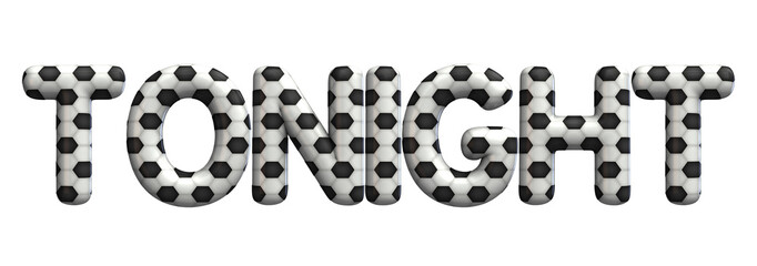 Tonight word made from a football soccer ball texture. 3D Rendering