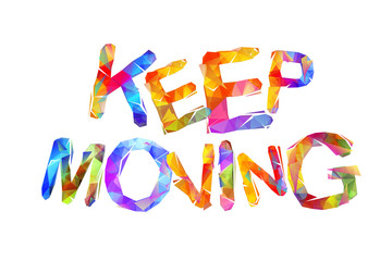 Keep moving. Inscription of triangular letters
