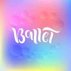 Hand drawn lettering phrase Ballet