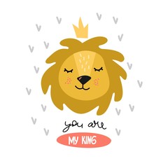 Cute cartoon lion and the inscription "You are my king". Positive kids illustration.