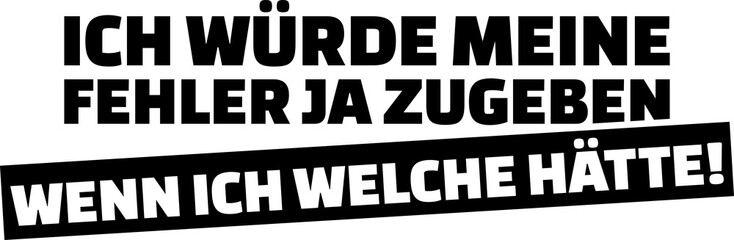I would admit my errors if I would have them slogan german
