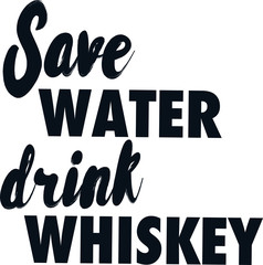 Save water drink whiskey slogan
