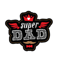 Super Dad - t-shirt print. Happy father's day. Vector illustration. Patch with lettering, crown, wings and hearts.