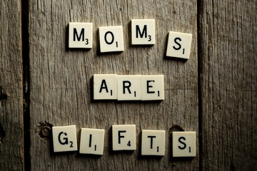 Mom's are gifts