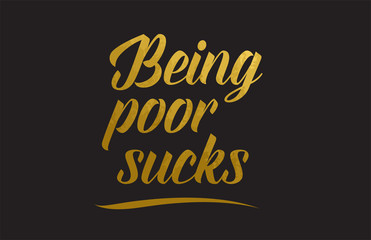 Fototapeta na wymiar Being poor sucks gold word text illustration typography