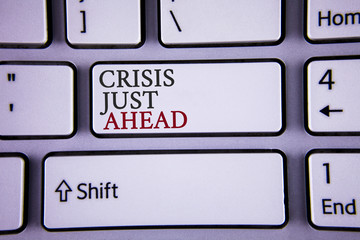 Handwriting text writing Crisis Just Ahead. Concept meaning Foresee failure take right action...