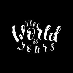 Lettering phrase The world is yours