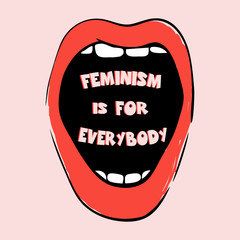Feminism is for everybody. Feminist quote poster on a pink background. Hand drawn illustration with open red mouth. Feminism quote, woman motivational slogan. Feminist glamour mouth .