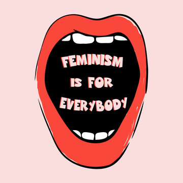 Feminism is for everybody. Feminist quote poster on a pink background. Hand drawn illustration with open red mouth. Feminism quote, woman motivational slogan. Feminist glamour mouth .