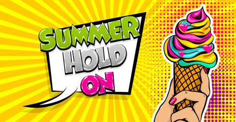Comic book text Summer hold on. Pop art style halftone background cold sweet cartoon poster. Retro vintage vector illustration. Woman hand hold Ice Cream colorful banner food. Speech bubble.