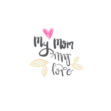 I Love Mom Lettering Isolated Creative Hand Drawing For Mothers Day Greeting Card Vector Illustration